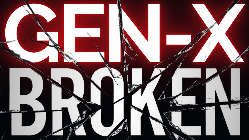 Gen X is BROKEN!  Here Are 4 Reasons Why That Is A Good&nbsp;Thing.